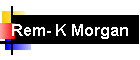Rem- K Morgan